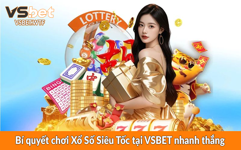 Bí quyết chơi Xổ Số Siêu Tốc tại VSBET nhanh thắng Bí quyết chơi Xổ Số Siêu Tốc tại VSBET nhanh thắng