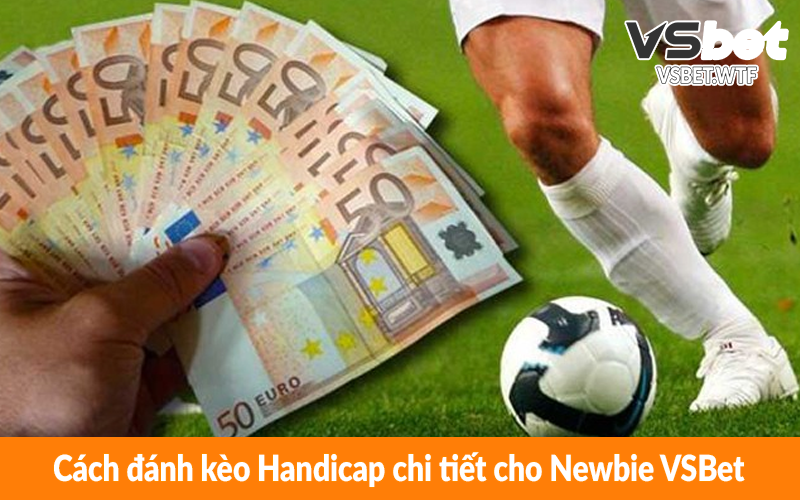 Cách đánh kèo Handicap chi tiết cho Newbie VSBet Cách đánh kèo Handicap chi tiết cho Newbie VSBet