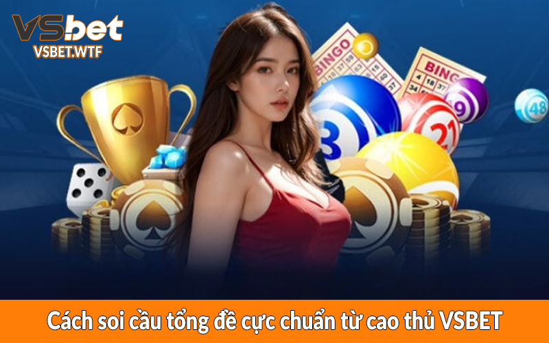 Cách soi cầu tổng đề cực chuẩn từ cao thủ VSBET Cách soi cầu tổng đề cực chuẩn từ cao thủ VSBET