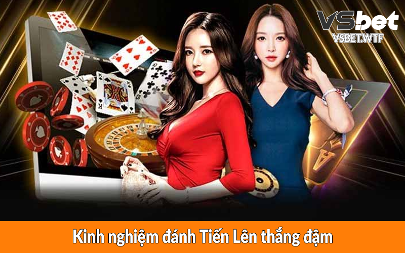 Kinh nghiệm đánh Tiến Lên thắng đậm