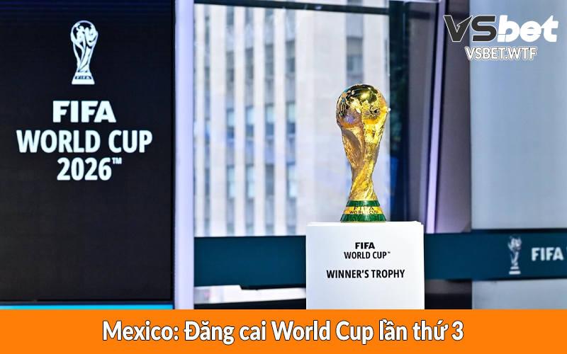 Mexico: Đăng cai World Cup lần thứ 3 Mexico: Đăng cai World Cup lần thứ 3